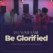 Let Your Name Be Glorified}