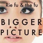 BIGGER PICTURE (Rie Fu & The Fu)