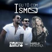 Eu Tô Com Ismo (part. Maykow e Bruno)}