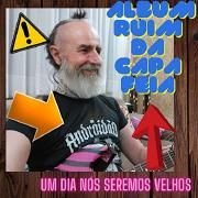 Álbum ruim da capa feia um dia nós seremos velhos