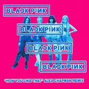 How You Like That (Alex Chapman Remix)