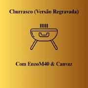 Churrasco (Versão Regravada) (part. Enzo)}