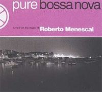 Pure Bossa Nova: Roberto Menescal}