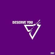 Deserve You}