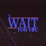 I Wait For You