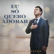 Portada de Sencillo/EP "Eu Só Quero Adorar", de Moises Cleyton