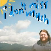 i don't miss much}