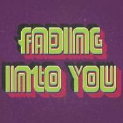 Fading Into You}