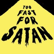 TOO FAST FOR SATAN}