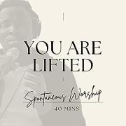 You Are Lifted (Spontaneous Worship)}