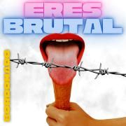 Eres Brutal
