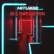Portada de Sencillo/EP "Que El Tiempo Se Detuviera", de MITUB3R