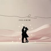 Feel for me}