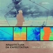Portada de Álbum "Arquitetura da Expectativa ", de Michel F.M.