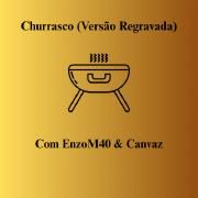Churrasco (Versão Regravada) (part. EnzoM40)}