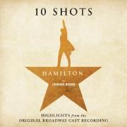 Hamilton: 10 Shots (Highlights from The Original Broadway Cast Recording)}