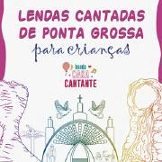 Lendas Cantadas de Ponta Grossa para Crianças