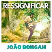 Portada de Sencillo/EP "RESSIGNIFICAR", de João Bongah