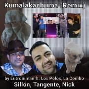 Kumalakachuma (remix) (part. Eutroniman, Los Polos, Tangente y Nick)