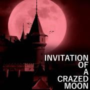 Invitation Of a Crazed Moon (From 