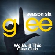 Season Six - We Built This Glee Club