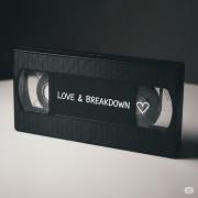 LOVE & BREAKDOWN}