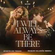 I Will Always Be There}