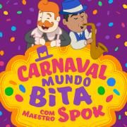Carnaval Mundo Bita Com Maestro Spok}