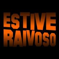 Estive Raivoso