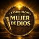 Corridos Mujer de Dios