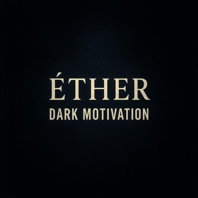 ÉTHER DARK MOTIVATION