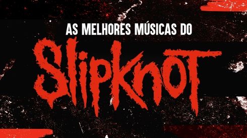 As melhores músicas do Slipknot