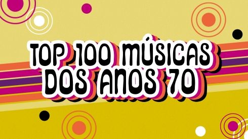 Top 100 músicas dos anos 70 - Playlist 