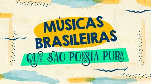 55 músicas brasileiras que são poesia pura
