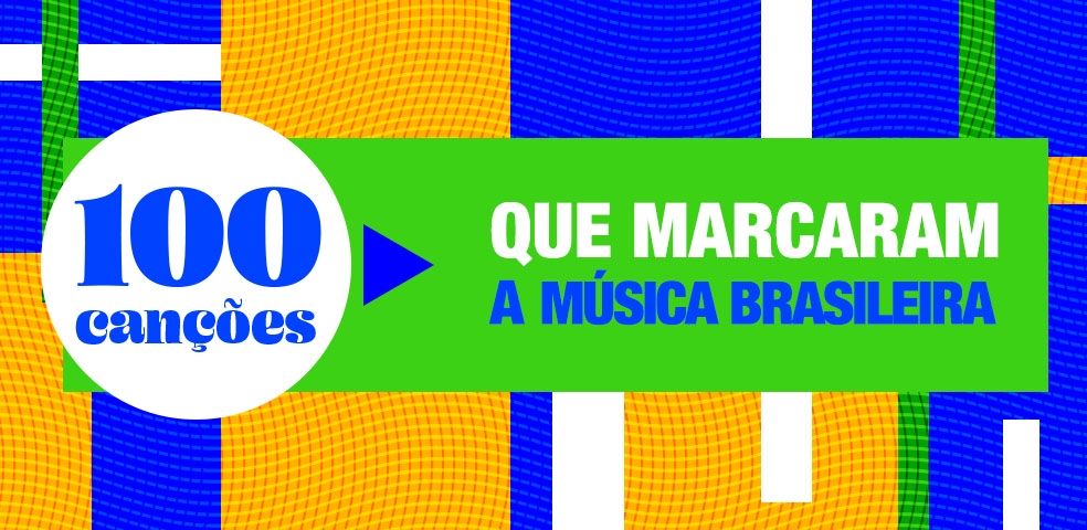 100 canções que marcaram a música brasileira - Playlist 