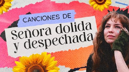 Canciones de señora dolida y despechada