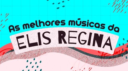 As melhores músicas da Elis Regina